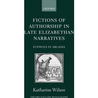 Fictions of Authorship in Late Elizabethan Narratives