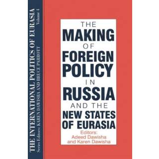 The International Politics of Eurasia: v. 4: The Making of Foreign Policy in Russia and the New States of Eurasia