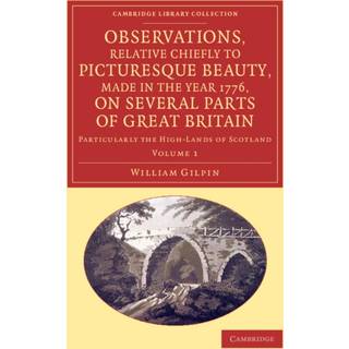 Observations, Relative Chiefly to Picturesque Beauty, Made in the Year 1776, on Several Parts of Great Britain