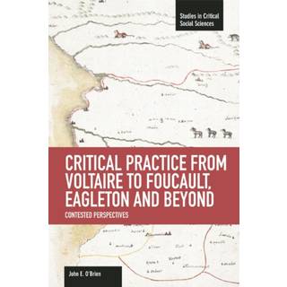 Critical Practice From Voltaire To Foucault, Eagleton And Beyond: Contested Perspectives