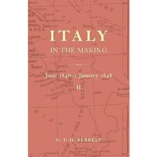 Italy in the Making June 1846 to 1 January 1848