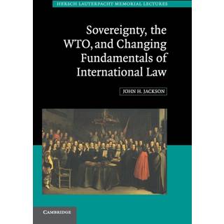 Sovereignty, the WTO, and Changing Fundamentals of International Law