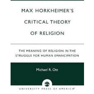 Max Horkheimer's Critical Theory of Religion (4, 2001) | Michael R. Ott