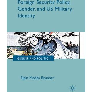 Foreign Security Policy, Gender, and US Military Identity