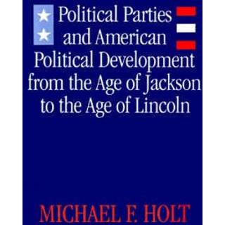 Political Parties and American Political Development from the Age of Jackson to the Age of Lincoln