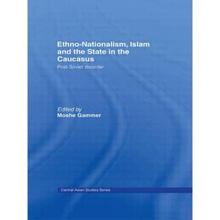 Ethno-Nationalism, Islam and the State in the Caucasus