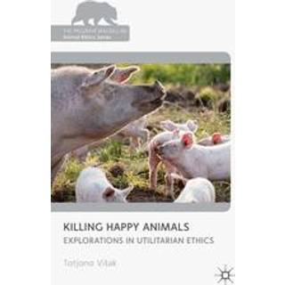 Killing Happy Animals: Explorations in Utilitarian Ethics