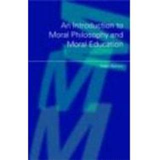 An Introduction to Moral Philosophy and Moral Education