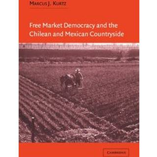 Free Market Democracy and the Chilean and Mexican Countryside