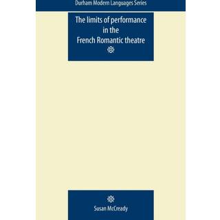 The Limits of Performance in the French Romantic Theatre