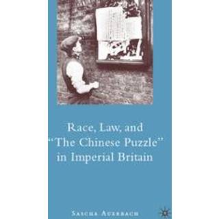 Race, Law, and "The Chinese Puzzle" in Imperial Britain