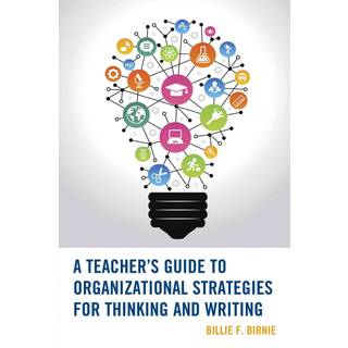 A Teacher's Guide to Organizational Strategies for Thinking and Writing