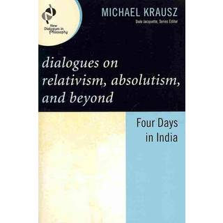 Dialogues on Relativism, Absolutism, and Beyond