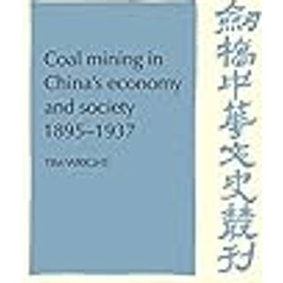 Coal Mining in China's Economy and Society 1895-1937