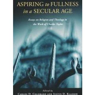 Aspiring to Fullness in a Secular Age