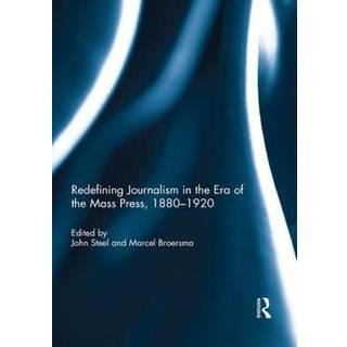 Redefining Journalism in the Era of the Mass Press, 1880-1920