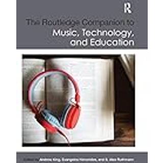 The Routledge Companion to Music, Technology, and Education