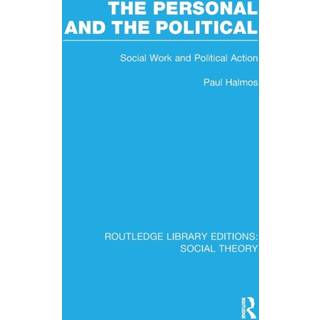The Personal and the Political (RLE Social Theory)