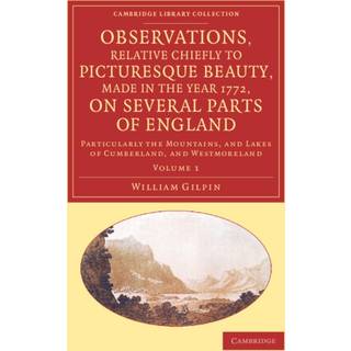 Observations, Relative Chiefly to Picturesque Beauty, Made in the Year 1772, on Several Parts of England: Volume 1