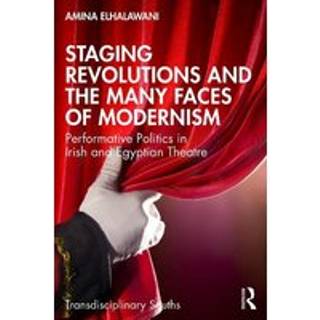 Staging Revolutions and the Many Faces of Modernism