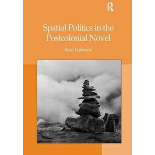 Spatial Politics in the Postcolonial Novel