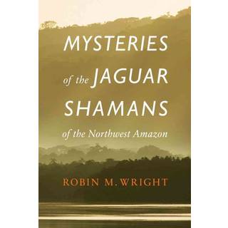 Mysteries of the Jaguar Shamans of the Northwest Amazon