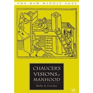 Chaucer’s Visions of Manhood