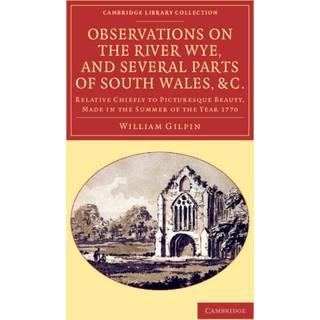 Observations on the River Wye, and Several Parts of South Wales, &c.
