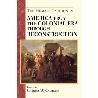 The Human Tradition in America from the Colonial Era through Reconstruction