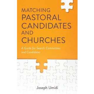 Matching Pastoral Candidates and Churches – A Guide for Search Committees and Candidates