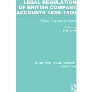 Legal Regulation of British Company Accounts 1836-1900 (RLE Accounting)