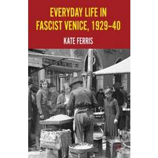 Everyday Life in Fascist Venice, 1929-40
