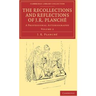 The Recollections and Reflections of J. R. Planche