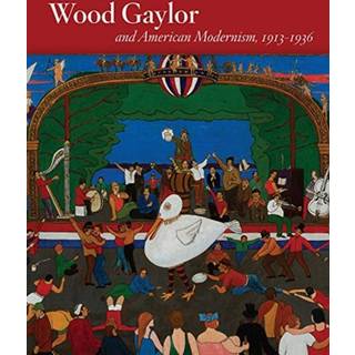 Wood Gaylor and American Modernism, 1913-1936