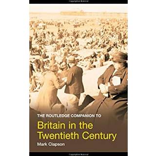 The Routledge Companion to Britain in the Twentieth Century