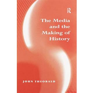 The Media and the Making of History