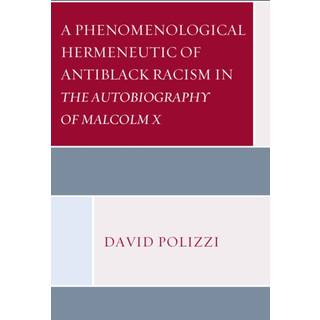 A Phenomenological Hermeneutic of Antiblack Racism in The Autobiography of Malcolm X