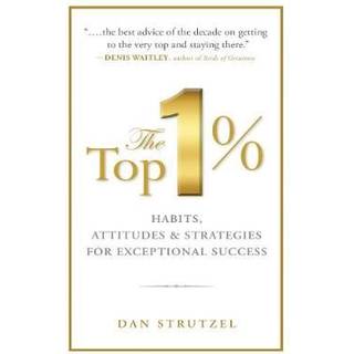 The Top 1%: Habits, Attitudes & Strategies For Exceptional Success