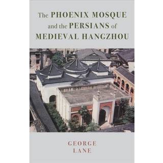 The Phoenix Mosque and the Persians of Medieval Hangzhou