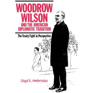 Woodrow Wilson and the American Diplomatic Tradition