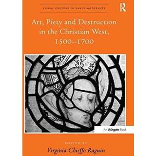 Art, Piety and Destruction in the Christian West, 1500–1700