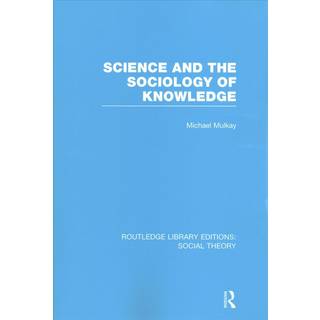 Science and the Sociology of Knowledge (RLE Social Theory)
