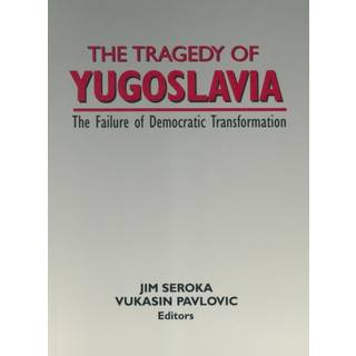The Tragedy of Yugoslavia: The Failure of Democratic Transformation