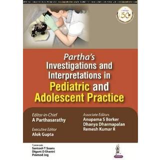 Partha's Investigations and Interpretations in Pediatric and Adolescent Practice