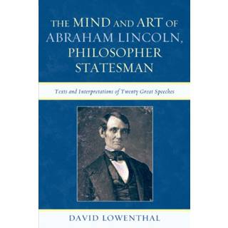 The Mind and Art of Abraham Lincoln, Philosopher Statesman