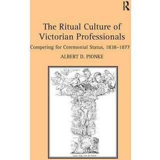 The Ritual Culture of Victorian Professionals