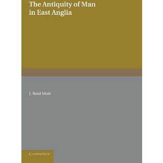 The Antiquity of Man in East Anglia