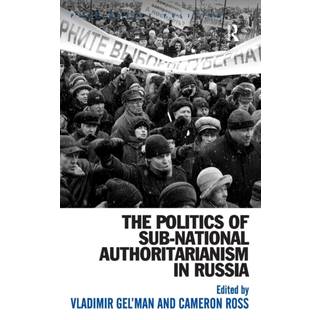 The Politics of Sub-National Authoritarianism in Russia
