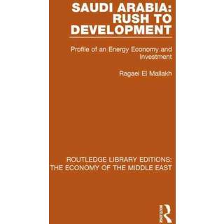 Saudi Arabia: Rush to Development (RLE Economy of Middle East)