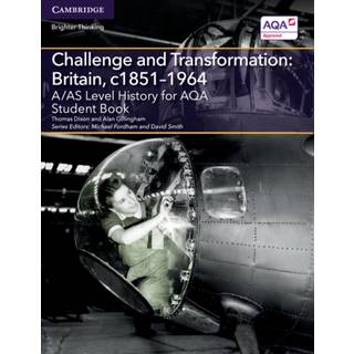 A/AS Level History for AQA Challenge and Transformation: Britain, c1851–1964 Student Book